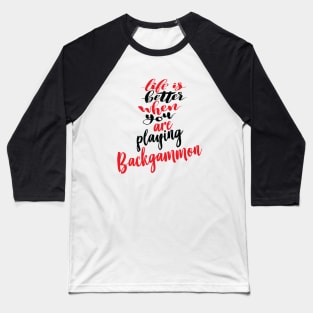 Life Is Better When You Are Playing Backgammon Baseball T-Shirt
